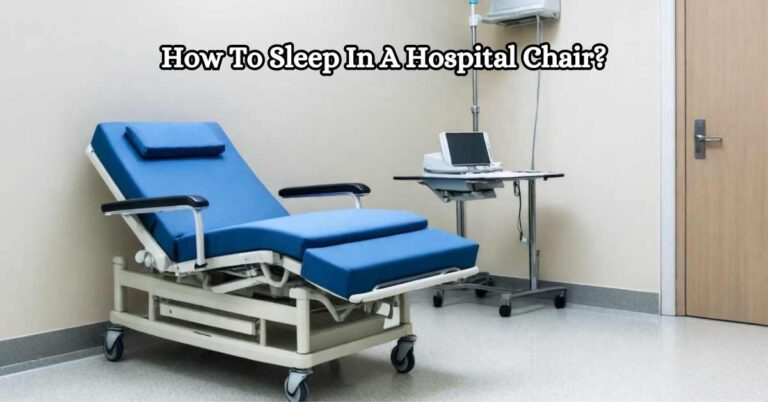 How To Sleep In A Hospital Chair